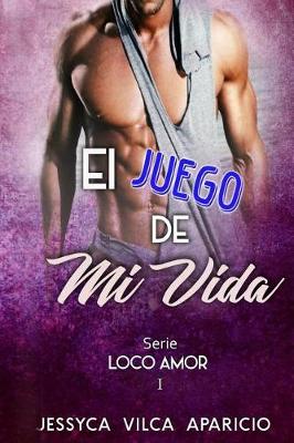 Book cover for El juego de mi vida, serie LOCO AMOR 1