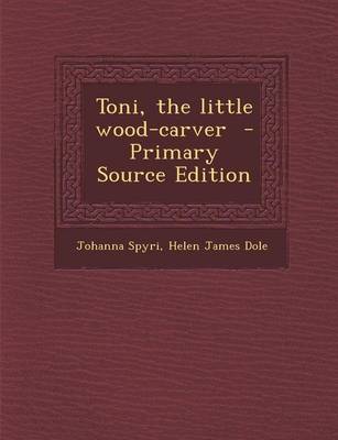 Book cover for Toni, the Little Wood-Carver - Primary Source Edition