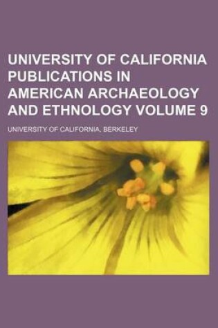 Cover of University of California Publications in American Archaeology and Ethnology Volume 9
