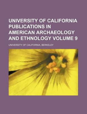 Book cover for University of California Publications in American Archaeology and Ethnology Volume 9