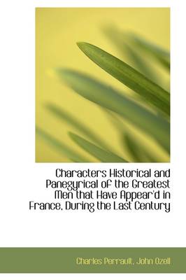Book cover for Characters Historical and Panegyrical of the Greatest Men That Have Appear'd in France, During the L