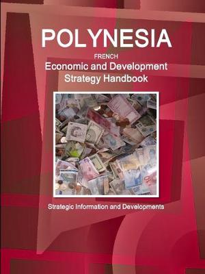 Book cover for Polynesia French Economic and Development Strategy Handbook - Strategic Information and Developments