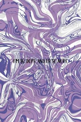 Book cover for I'm So dope And Ur So Nope