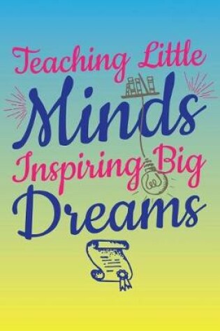Cover of Teaching Little Minds Inspiring Big Dreams