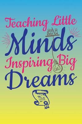 Book cover for Teaching Little Minds Inspiring Big Dreams