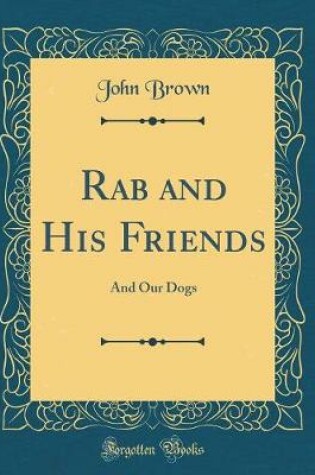 Cover of Rab and His Friends: And Our Dogs (Classic Reprint)