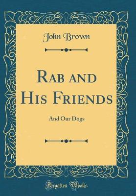 Book cover for Rab and His Friends: And Our Dogs (Classic Reprint)