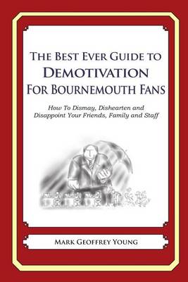 Book cover for The Best Ever Guide to Demotivation for Bournemouth Fans