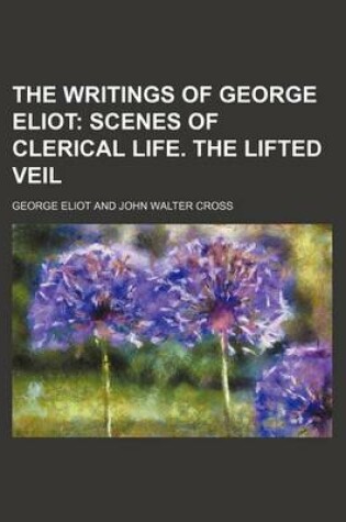 Cover of The Writings of George Eliot (Volume 2); Scenes of Clerical Life. the Lifted Veil