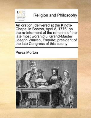 Book cover for An Oration; Delivered at the King's-Chapel in Boston, April 8, 1776, on the Re-Interment of the Remains of the Late Most Worshipful Grand-Master Joseph Warren, Esquire; President of the Late Congress of This Colony