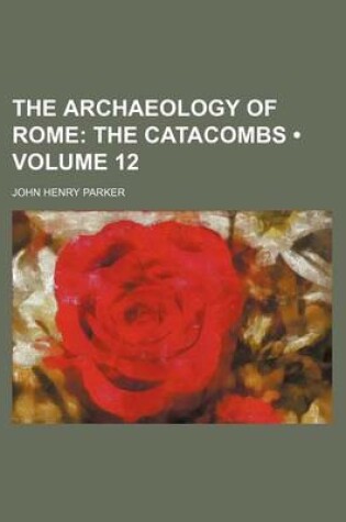 Cover of The Archaeology of Rome (Volume 12); The Catacombs