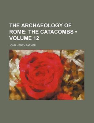 Book cover for The Archaeology of Rome (Volume 12); The Catacombs