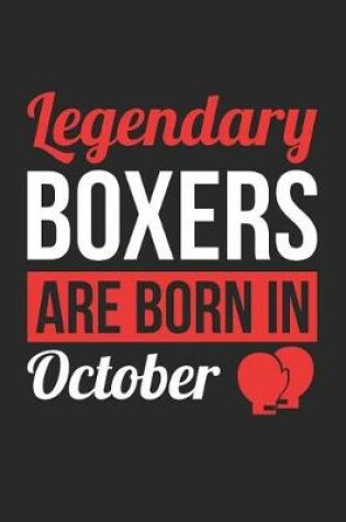 Cover of Boxing Notebook - Legendary Boxers Are Born In October Journal - Birthday Gift for Boxer Diary