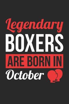 Book cover for Boxing Notebook - Legendary Boxers Are Born In October Journal - Birthday Gift for Boxer Diary