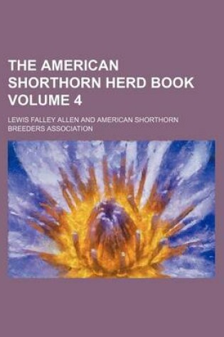 Cover of The American Shorthorn Herd Book Volume 4