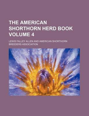 Book cover for The American Shorthorn Herd Book Volume 4