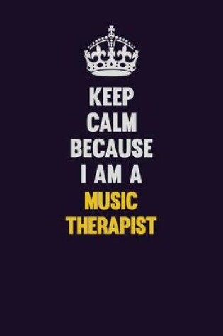 Cover of Keep Calm Because I Am A Music Therapist