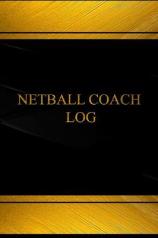 Cover of Netball Coach Log (Log Book, Journal - 125 pgs, 8.5 X 11 inches)