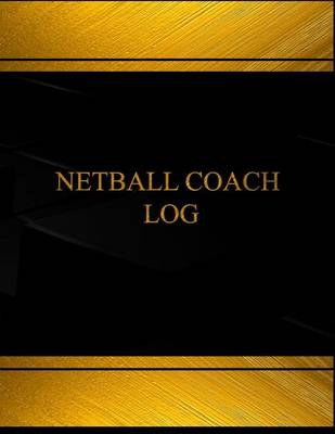 Cover of Netball Coach Log (Log Book, Journal - 125 pgs, 8.5 X 11 inches)