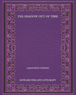 Book cover for The Shadow Out Of Time - Large Print Edition