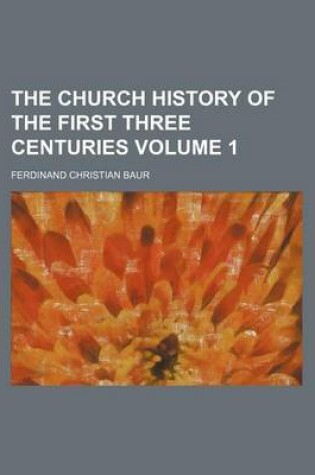 Cover of The Church History of the First Three Centuries Volume 1