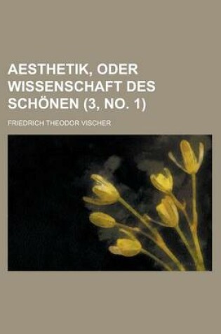 Cover of Aesthetik, Oder Wissenschaft Des Schonen