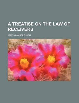 Book cover for A Treatise on the Law of Receivers