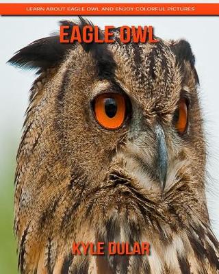 Book cover for Eagle Owl! Learn about Eagle Owl and Enjoy Colorful Pictures