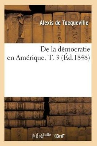 Cover of de la Democratie En Amerique. T. 3 (Ed.1848)