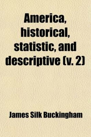 Cover of America, Historical, Statistic, and Descriptive Volume 2