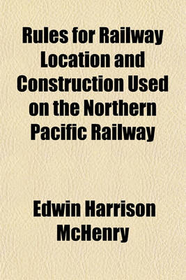 Cover of Rules for Railway Location and Construction Used on the Northern Pacific Railway