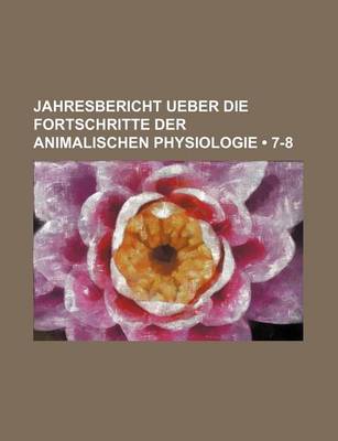 Book cover for Jahresbericht Ueber Die Fortschritte Der Animalischen Physiologie (7-8)