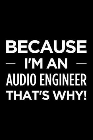 Cover of Because I'm an Audio Engineer That's Why