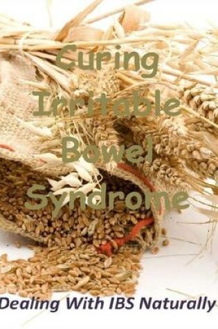Cover of Curing Irritable Bowel Syndrome: Dealing With IBS Naturally
