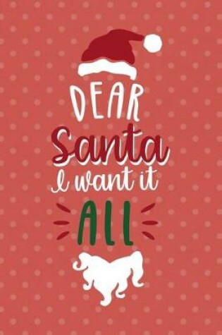 Cover of Dear Santa I Want It All