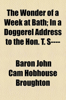 Book cover for The Wonder of a Week at Bath; In a Doggerel Address to the Hon. T. S----