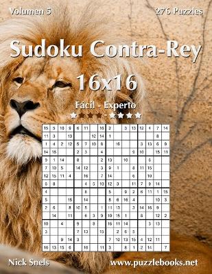 Cover of Sudoku Contra-Rey 16x16 - De Fácil a Experto - Volumen 5 - 276 Puzzles