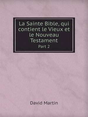 Book cover for La Sainte Bible, qui contient le Vieux et le Nouveau Testament Part 2