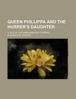 Book cover for Queen Phillippa and the Hurrer's Daughter; A Tale of the Haberdashers' Company