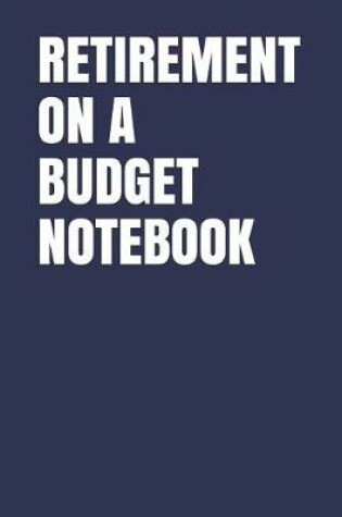 Cover of Retirement on a Budget Notebook