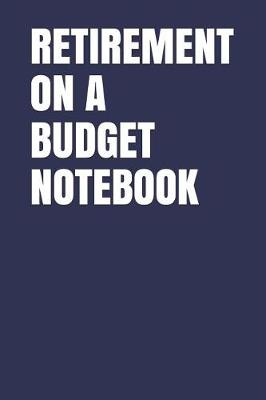 Book cover for Retirement on a Budget Notebook