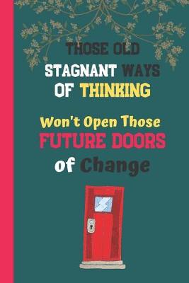 Book cover for Those Old Ways Of Thinking Won't Open Those Future Doors Of Change