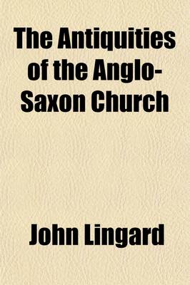 Book cover for The Antiquities of the Anglo-Saxon Church