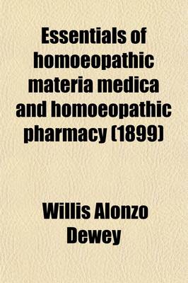 Book cover for Essentials of Homoeopathic Materia Medica and Homoeopathic Pharmacy; Being a Quiz Compend Upon the Principles of Homoeopathy, Homoeopathic Pharmacy