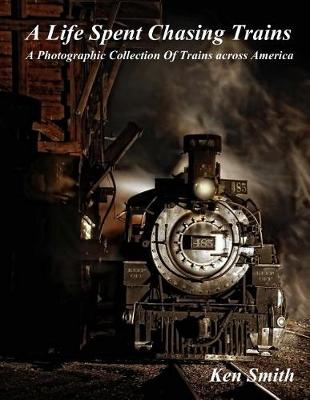 Book cover for A Life Spent Chasing Trains