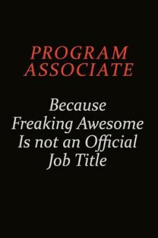 Cover of Program Associate Because Freaking Awesome Is Not An Official Job Title