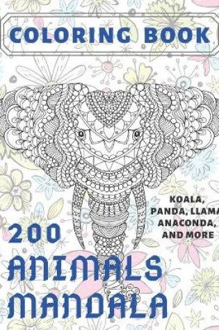 Cover of 200 Animals Mandala - Coloring Book - Koala, Panda, Llama, Anaconda, and more