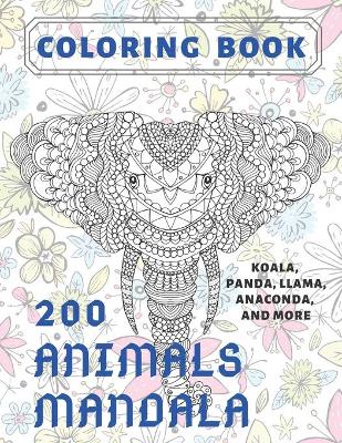 Cover of 200 Animals Mandala - Coloring Book - Koala, Panda, Llama, Anaconda, and more