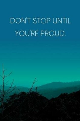 Cover of Inspirational Quote Notebook - 'Don't Stop Until You're Proud.' - Inspirational Journal to Write in - Inspirational Quote Diary
