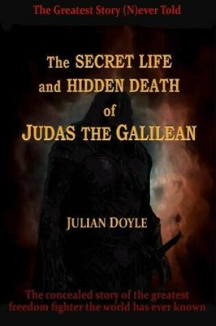 Cover of The Secret Life and Hidden Death of Judas the Galilean